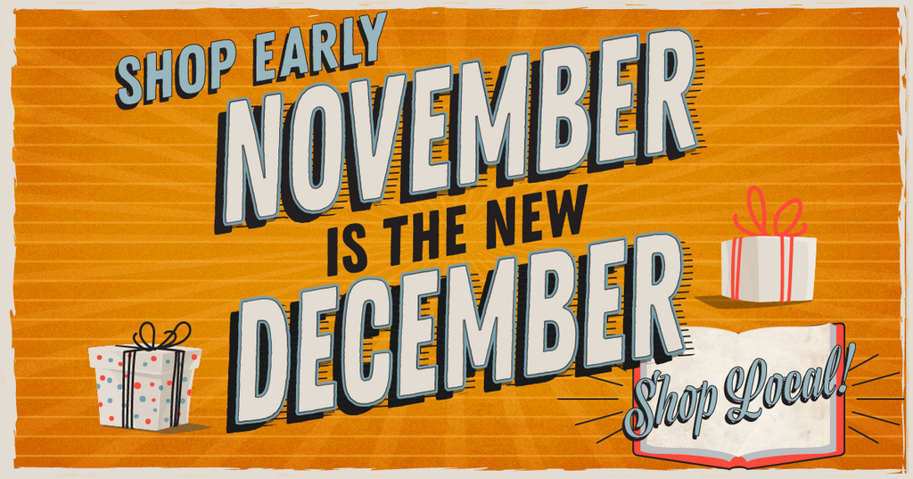 November is the New December! Shop Early, Shop Local!