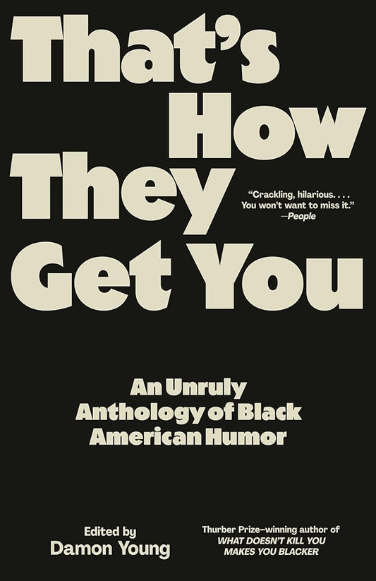 That's How They Get You: An Unruly Anthology of Black American Humor cover image