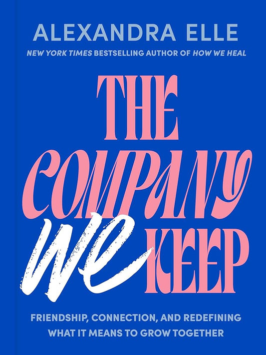The Company We Keep: Friendship, Connection, and Redefining What It Means to Grow Together cover image