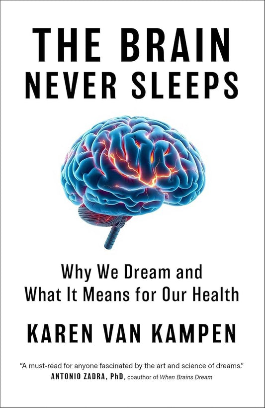The Brain Never Sleeps: Why We Dream and What It Means for Our Health cover image