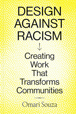 Design Against Racism: Creating Work That Transforms Communities cover image