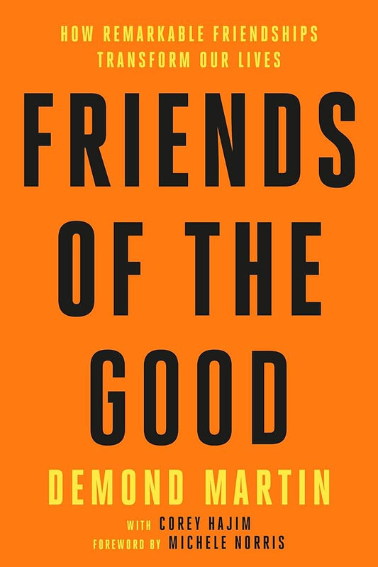 Friends of the Good: How Remarkable Friendships Transform Our Lives cover image
