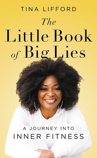 The Little Book of Big Lies: A Journey into Inner Fitness