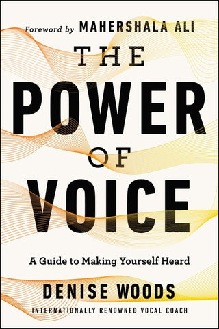 The Power of Voice : A Guide to Making Yourself Heard