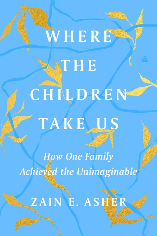 Where the Children Take Us: How One Family Achieved the Unimaginable