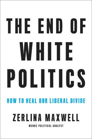The End of White Politics: How to Heal Our Liberal Divide
