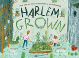 Harlem Grown: How One Big Idea Transformed a Neighborhood