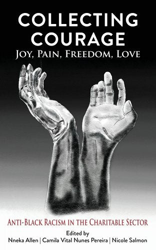 Collecting Courage: Joy, Pain, Freedom, Love - Anti-Black Racism in the Charitable Sector