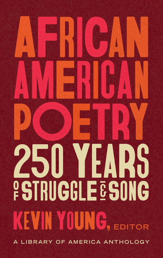 African American Poetry: 250 Years of Struggle & Song (LOA #333) : A Library of America Anthology