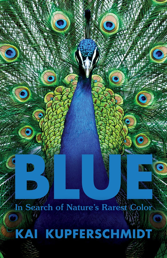 Blue: In Search of Nature's Rarest Color