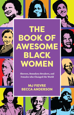 The Book of Awesome Black Women : Sheroes, Boundary Breakers, and Females who Changed the World