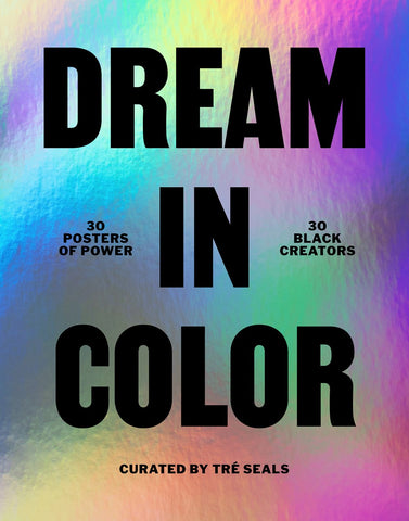Dream in Color: 30 Posters of Power, 30 Black Creatives