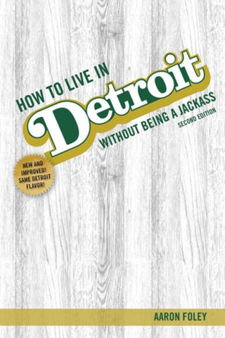 How to Live in Detroit Without Being a Jackass