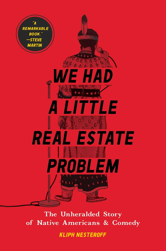 We Had a Little Real Estate Problem : The Unheralded Story of Native Americans & Comedy