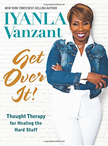 Get Over It!: Thought Therapy for Healing the Hard Stuff