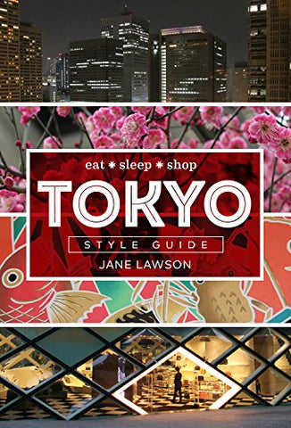 Tokyo Style Guide: Eat * Sleep * Shop