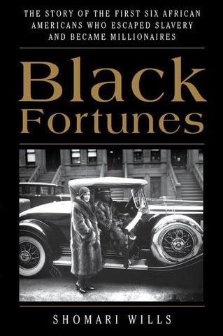 Black Fortunes: The Story of the First Six African Americans Who Escaped Slavery