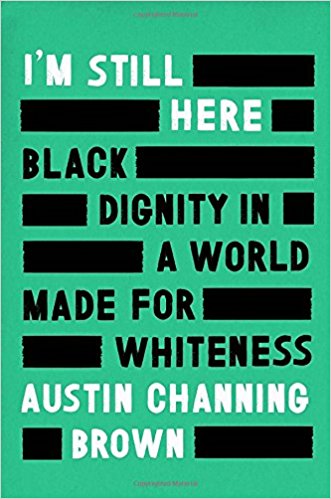 I'm Still Here: Black Dignity in a World Made for Whiteness