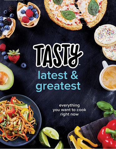 Tasty Latest and Greatest: Everything You Want to Cook Right Now